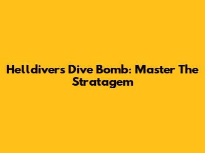 Helldivers Dive Bomb: Master The Stratagem