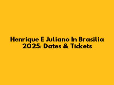 Henrique E Juliano In Brasilia 2025: Dates & Tickets