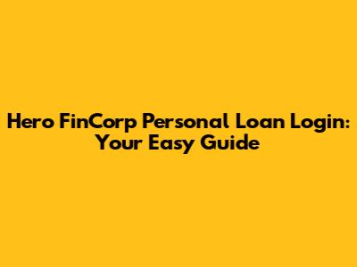Hero FinCorp Personal Loan Login: Your Easy Guide