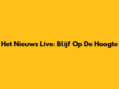 Het Nieuws Live: Blijf Op De Hoogte