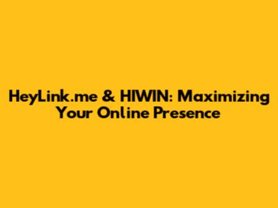 HeyLink.me & HIWIN: Maximizing Your Online Presence