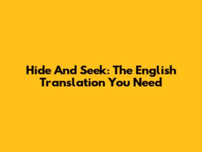 Hide And Seek: The English Translation You Need