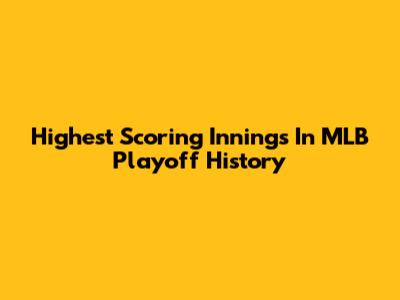 Highest Scoring Innings In MLB Playoff History