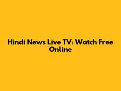 Hindi News Live TV: Watch Free Online
