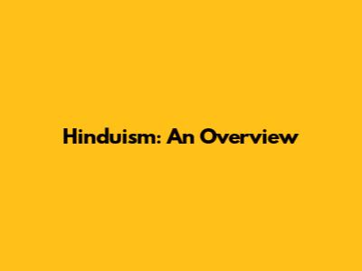 Hinduism: An Overview