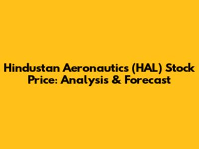 Hindustan Aeronautics (HAL) Stock Price: Analysis & Forecast