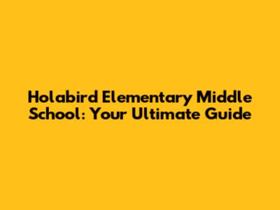 Holabird Elementary Middle School: Your Ultimate Guide
