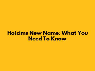 Holcim's New Name: What You Need To Know
