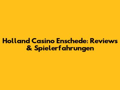 Holland Casino Enschede: Reviews & Spielerfahrungen