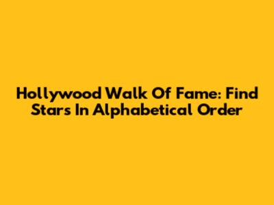 Hollywood Walk Of Fame: Find Stars In Alphabetical Order