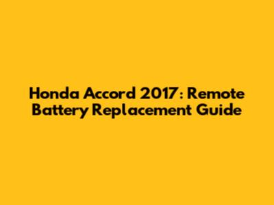 Honda Accord 2017: Remote Battery Replacement Guide