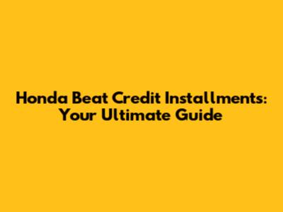 Honda Beat Credit Installments: Your Ultimate Guide