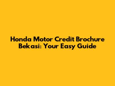 Honda Motor Credit Brochure Bekasi: Your Easy Guide
