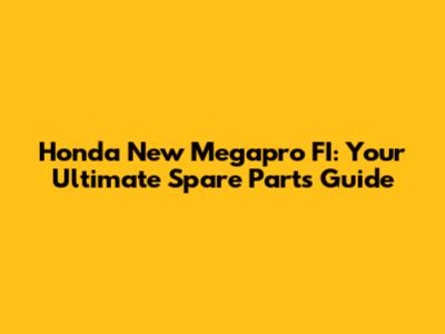 Honda New Megapro FI: Your Ultimate Spare Parts Guide