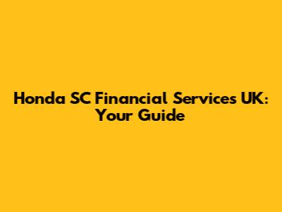 Honda SC Financial Services UK: Your Guide