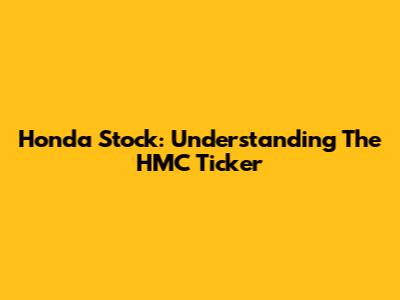Honda Stock: Understanding The HMC Ticker