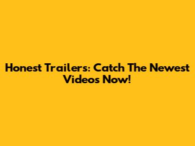 Honest Trailers: Catch The Newest Videos Now!