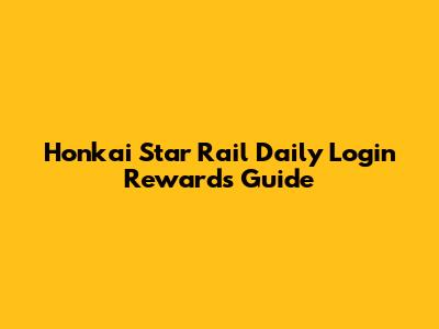 Honkai Star Rail Daily Login Rewards Guide