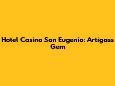 Hotel Casino San Eugenio: Artigas's Gem