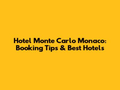 Hotel Monte Carlo Monaco: Booking Tips & Best Hotels