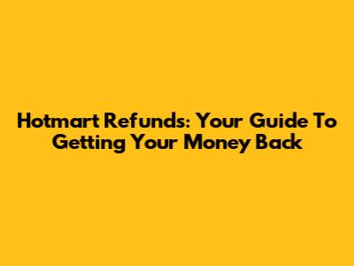 Hotmart Refunds: Your Guide To Getting Your Money Back