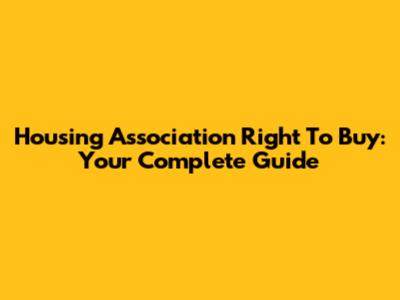 Housing Association Right To Buy: Your Complete Guide