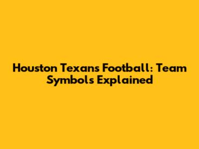 Houston Texans Football: Team Symbols Explained