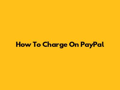 How To Charge On PayPal