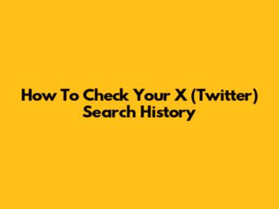 How To Check Your X (Twitter) Search History