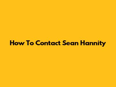 How To Contact Sean Hannity