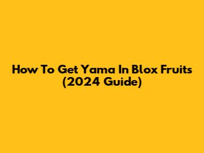 How To Get Yama In Blox Fruits (2024 Guide)