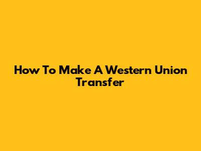 How To Make A Western Union Transfer