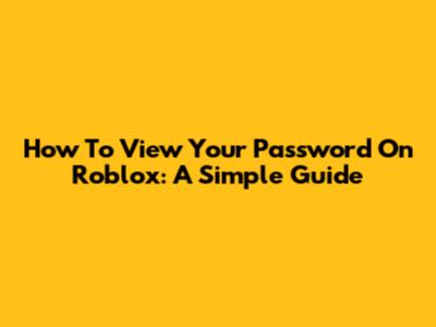 How To View Your Password On Roblox: A Simple Guide