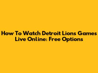 How To Watch Detroit Lions Games Live Online: Free Options