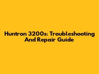 Huntron 3200s: Troubleshooting And Repair Guide