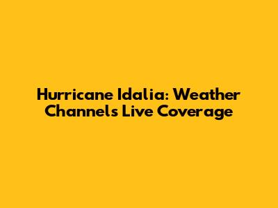 Hurricane Idalia: Weather Channel's Live Coverage