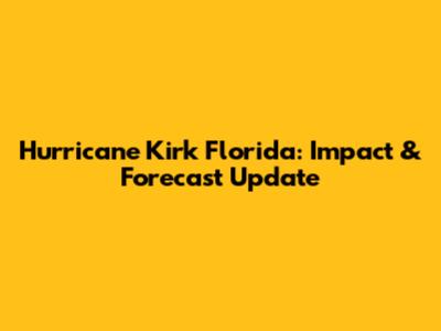 Hurricane Kirk Florida: Impact & Forecast Update