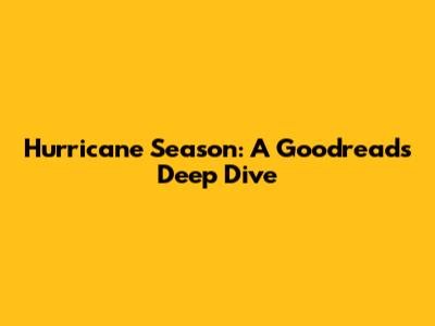 Hurricane Season: A Goodreads Deep Dive