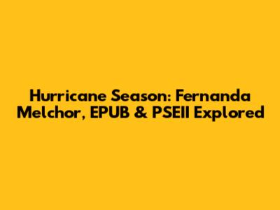 Hurricane Season: Fernanda Melchor, EPUB & PSEII Explored