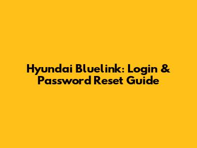 Hyundai Bluelink: Login & Password Reset Guide