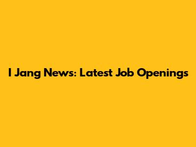 I Jang News: Latest Job Openings