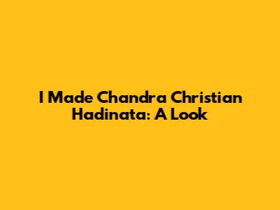 I Made Chandra Christian Hadinata: A Look