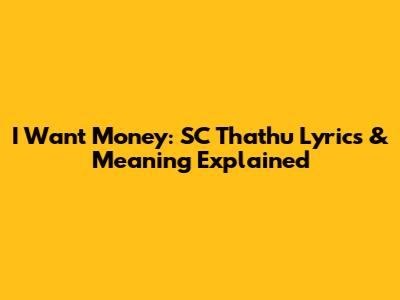 I Want Money: SC Thathu Lyrics & Meaning Explained
