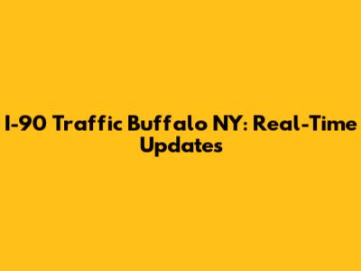 I-90 Traffic Buffalo NY: Real-Time Updates