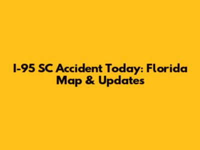 I-95 SC Accident Today: Florida Map & Updates