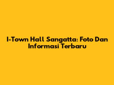 I-Town Hall Sangatta: Foto Dan Informasi Terbaru