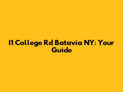 I1 College Rd Batavia NY: Your Guide