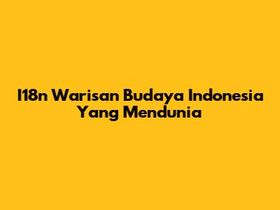 I18n Warisan Budaya Indonesia Yang Mendunia