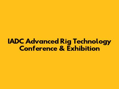 IADC Advanced Rig Technology Conference & Exhibition