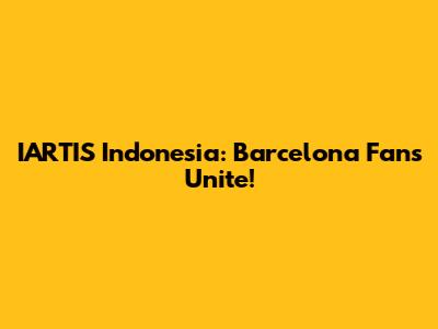IARTIS Indonesia: Barcelona Fans Unite!